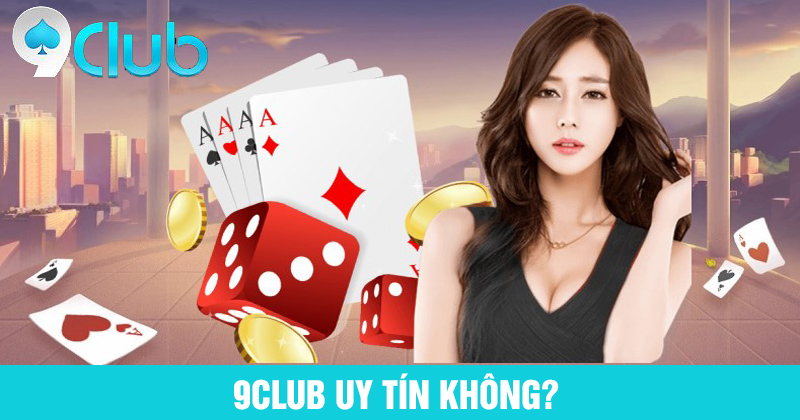 Kết luận 9Club có uy tín không