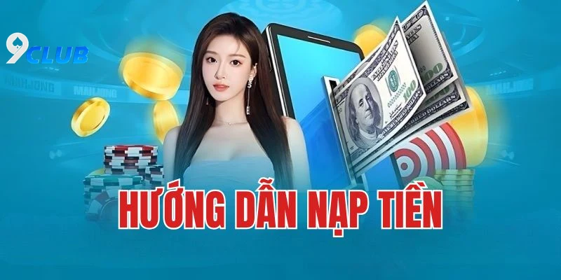 Giới Thiệu Về Nạp Tiền 9club