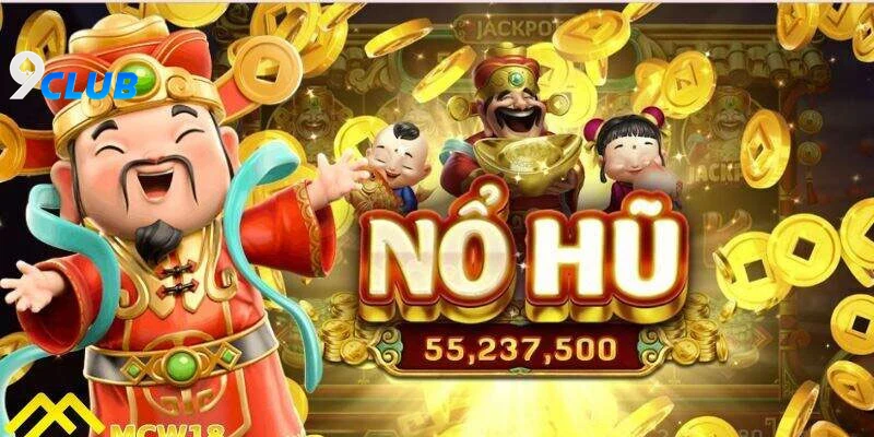 Nổ Hũ Thần Tài 9club Là Gì