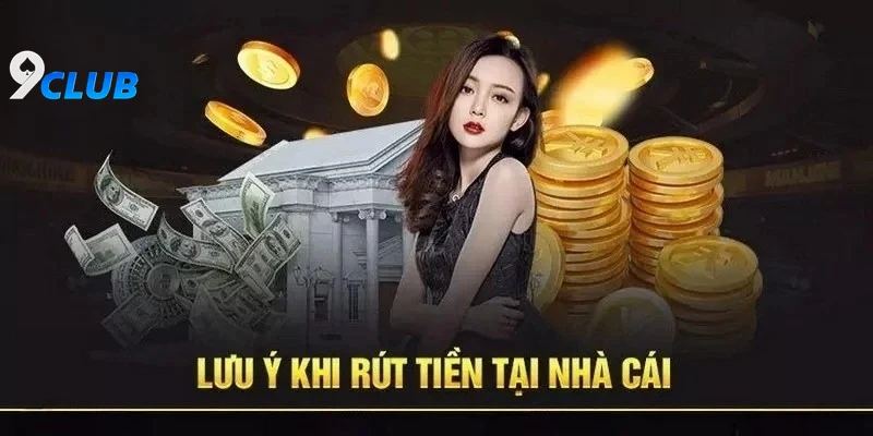 Hướng Dẫn Chi Tiết Quy Trình Rút Tiền 9club